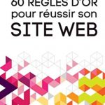 60 règles d'or pour réussir son site web