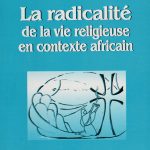 La radicalité de la vie religieuse en contexte africain