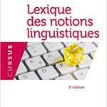 Lexique des notions linguistiques 3è éd.