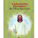 Admirable Puissance de l'Eucharistie