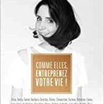 Comme elles, entreprenez votre vie