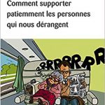 Comment supporter patiemment les personnes qui nous dérangent