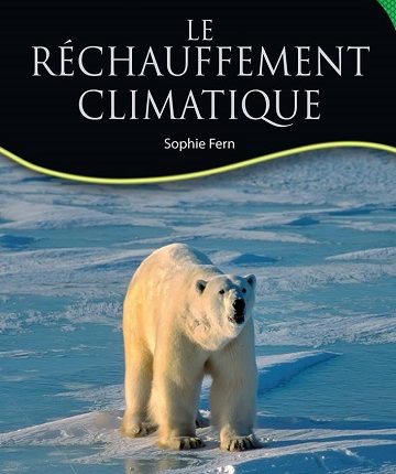 Le réchauffement climatique de Sophie Fern Ce livre vous donnerez l’idée sur la protection de l’environnement pour éviter le problème climatique.
