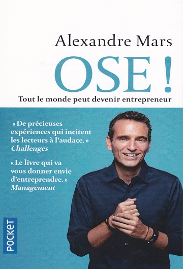 Le livre "Ose !" d'Alexandre Mars est une excellente lecture pour toute personne souhaitant se lancer dans l'entrepreneuriat et même pour ceux qui ont déjà créé leur entreprise.